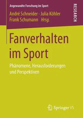 Fanverhalten Im Sport: Phänomene, Herausforderungen Und Perspektiven (1. Aufl. 2017)