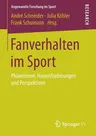 Fanverhalten Im Sport: Phänomene, Herausforderungen Und Perspektiven (1. Aufl. 2017)