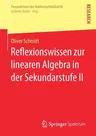 Reflexionswissen Zur Linearen Algebra in Der Sekundarstufe II (1. Aufl. 2017)