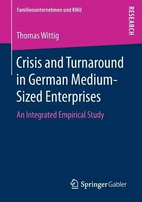 Crisis and Turnaround in German Medium-Sized Enterprises: An Integrated Empirical Study (2017)