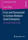 Crisis and Turnaround in German Medium-Sized Enterprises: An Integrated Empirical Study (2017)