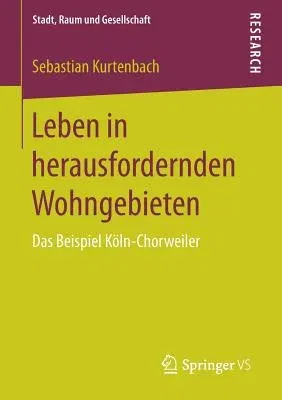 Leben in Herausfordernden Wohngebieten: Das Beispiel Köln-Chorweiler (1. Aufl. 2017)