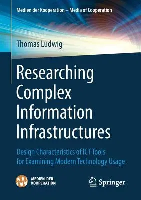 Researching Complex Information Infrastructures: Design Characteristics of Ict Tools for Examining Modern Technology Usage (2017)