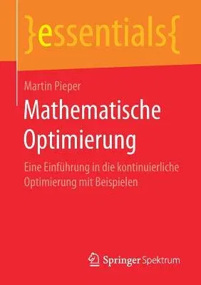 Mathematische Optimierung: Eine Einführung in Die Kontinuierliche Optimierung Mit Beispielen (1. Aufl. 2017)