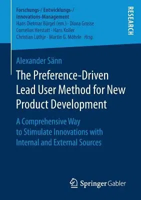 The Preference-Driven Lead User Method for New Product Development: A Comprehensive Way to Stimulate Innovations with Internal and External Sources (2017)