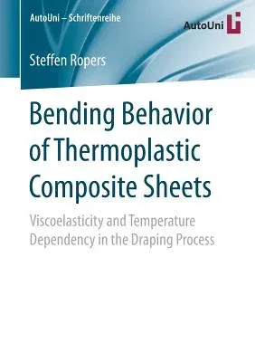 Bending Behavior of Thermoplastic Composite Sheets: Viscoelasticity and Temperature Dependency in the Draping Process (2017)