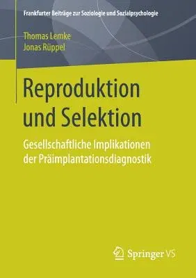 Reproduktion Und Selektion: Gesellschaftliche Implikationen Der Präimplantationsdiagnostik (1. Aufl. 2017)