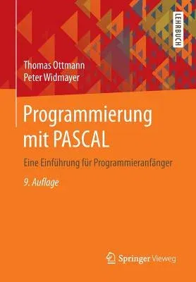 Programmierung Mit Pascal: Eine Einführung Für Programmieranfänger (9., Durchges. Aufl. 2018)