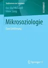 Mikrosoziologie: Eine Einführung (1. Aufl. 2018)