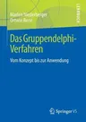 Das Gruppendelphi-Verfahren: Vom Konzept Bis Zur Anwendung (1. Aufl. 2018)