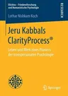 Jeru Kabbals Clarityprocess(r): Leben Und Werk Eines Pioniers Der Transpersonalen Psychologie (1. Aufl. 2018)