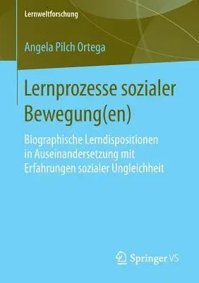 Lernprozesse Sozialer Bewegung(en): Biographische Lerndispositionen in Auseinandersetzung Mit Erfahrungen Sozialer Ungleichheit (1. Aufl. 2018)