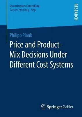 Price and Product-Mix Decisions Under Different Cost Systems (2018)