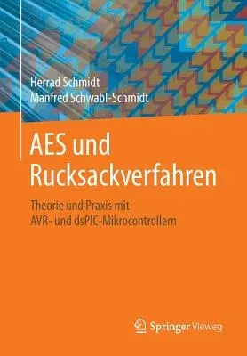 AES Und Rucksackverfahren: Theorie Und Praxis Mit Avr- Und Dspic-Mikrocontrollern (1. Aufl. 2017)