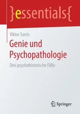 Genie Und Psychopathologie: Drei Psychohistorische Fälle (1. Aufl. 2018)