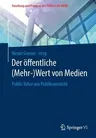 Der Öffentliche (Mehr-)Wert Von Medien: Public Value Aus Publikumssicht (1. Aufl. 2018)