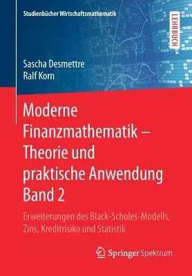 Moderne Finanzmathematik - Theorie Und Praktische Anwendung Band 2: Erweiterungen Des Black-Scholes-Modells, Zins, Kreditrisiko Und Statistik (1. Aufl