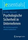 Psychologische Sicherheit in Unternehmen: Wie Hochleistungsteams Wirklich Funktionieren (1. Aufl. 2018)