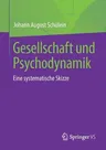 Gesellschaft Und Psychodynamik: Eine Systematische Skizze (1. Aufl. 2018)