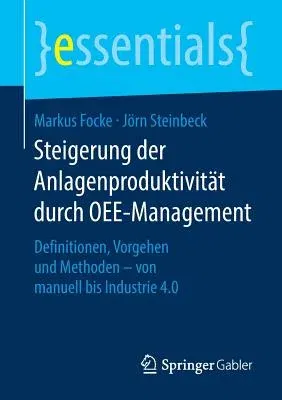 Steigerung Der Anlagenproduktivität Durch Oee-Management: Definitionen, Vorgehen Und Methoden - Von Manuell Bis Industrie 4.0 (1. Aufl. 2018)