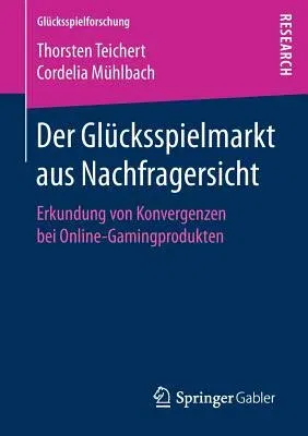 Der Glücksspielmarkt Aus Nachfragersicht: Erkundung Von Konvergenzen Bei Online-Gamingprodukten (1. Aufl. 2018)