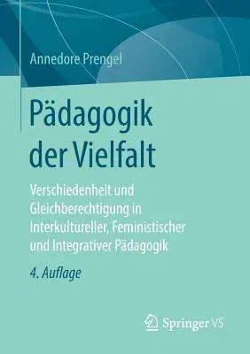 Pädagogik Der Vielfalt: Verschiedenheit Und Gleichberechtigung in Interkultureller, Feministischer Und Integrativer Pädagogik (4., Durchges. Aufl. 201