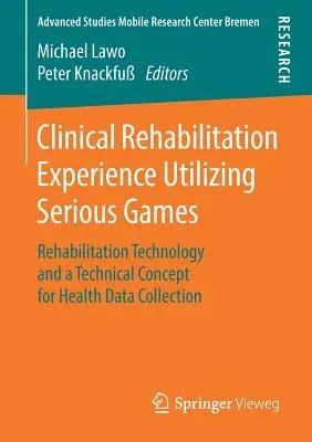 Clinical Rehabilitation Experience Utilizing Serious Games: Rehabilitation Technology and a Technical Concept for Health Data Collection (2018)