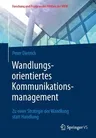 Wandlungsorientiertes Kommunikationsmanagement: Zu Einer Strategie Der Wandlung Statt Handlung (1. Aufl. 2018)