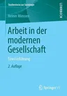 Arbeit in Der Modernen Gesellschaft: Eine Einführung (2. Aufl. 2019)