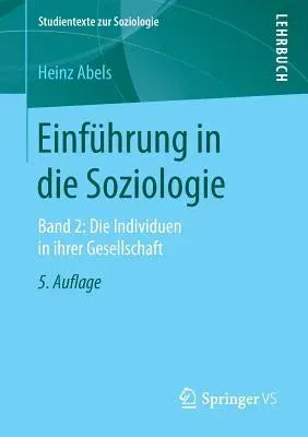 Einführung in Die Soziologie: Band 2: Die Individuen in Ihrer Gesellschaft (5. Aufl. 2019)