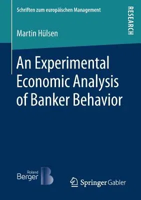 An Experimental Economic Analysis of Banker Behavior (2018)