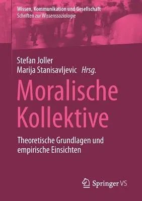 Moralische Kollektive: Theoretische Grundlagen Und Empirische Einsichten (1. Aufl. 2019)