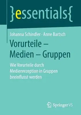 Vorurteile - Medien - Gruppen: Wie Vorurteile Durch Medienrezeption in Gruppen Beeinflusst Werden (1. Aufl. 2019)