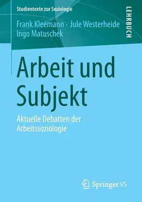 Arbeit Und Subjekt: Aktuelle Debatten Der Arbeitssoziologie (1. Aufl. 2019)