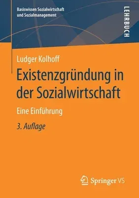 Existenzgründung in Der Sozialwirtschaft: Eine Einführung (3., Uberarbeitete Und Aktualisierte Aufl. 2020)