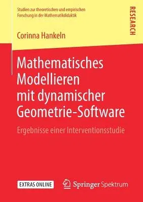 Mathematisches Modellieren Mit Dynamischer Geometrie-Software: Ergebnisse Einer Interventionsstudie (1. Aufl. 2019)