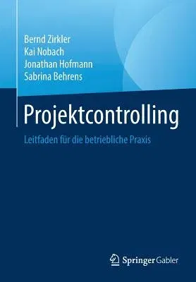 Projektcontrolling: Leitfaden Für Die Betriebliche Praxis (1. Aufl. 2019)
