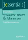 Systemisches Arbeiten Für Kulturmanager: Praxis Kulturmanagement (1. Aufl. 2019)