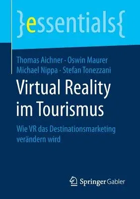 Virtual Reality Im Tourismus: Wie VR Das Destinationsmarketing Verändern Wird (1. Aufl. 2019)