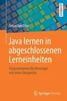 Java Lernen in Abgeschlossenen Lerneinheiten: Programmieren Für Einsteiger Mit Vielen Beispielen (1. Aufl. 2019)