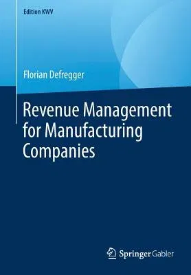 Revenue Management for Manufacturing Companies (2009, Reprint 2019)