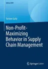 Non-Profit-Maximizing Behavior in Supply Chain Management (2013, Reprint 2019)