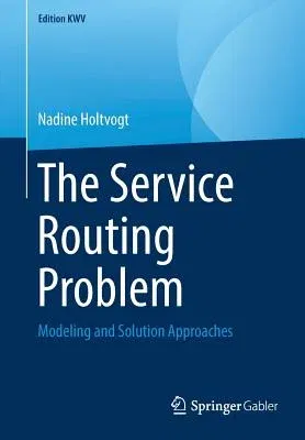 The Service Routing Problem: Modeling and Solution Approaches (2011, Reprint 2019)