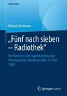 "Fünf Nach Sieben - Radiothek": Der Streit Um Eine Jugendsendung Des Westdeutschen Rundfunks Köln 1974 Bis 1980 (1. Aufl. 2010, Nachdruck 2019)