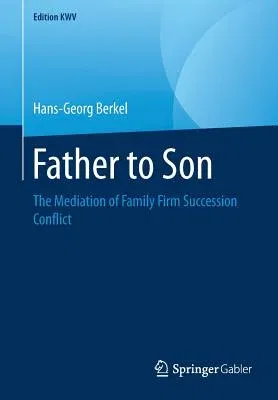 Father to Son: The Mediation of Family Firm Succession Conflict (2007, Reprint 2019)