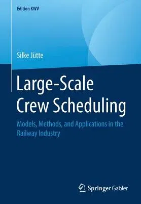 Large-Scale Crew Scheduling: Models, Methods, and Applications in the Railway Industry (2012, Reprint 2019)