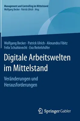 Digitale Arbeitswelten Im Mittelstand: Veränderungen Und Herausforderungen (1. Aufl. 2019)