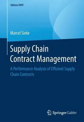 Supply Chain Contract Management: A Performance Analysis of Efficient Supply Chain Contracts (2008, Reprint 2019)