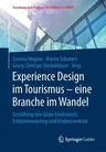 Experience Design Im Tourismus - Eine Branche Im Wandel: Gestaltung Von Gäste-Erlebnissen, Erlebnismarketing Und Erlebnisvertrieb (1. Aufl. 2019)