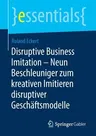 Disruptive Business Imitation - Neun Beschleuniger Zum Kreativen Imitieren Disruptiver Geschäftsmodelle (1. Aufl. 2019)